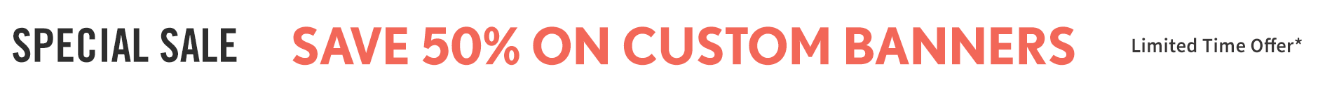 Current Promo: Sitewide Sale Save 50% on Custom Banners